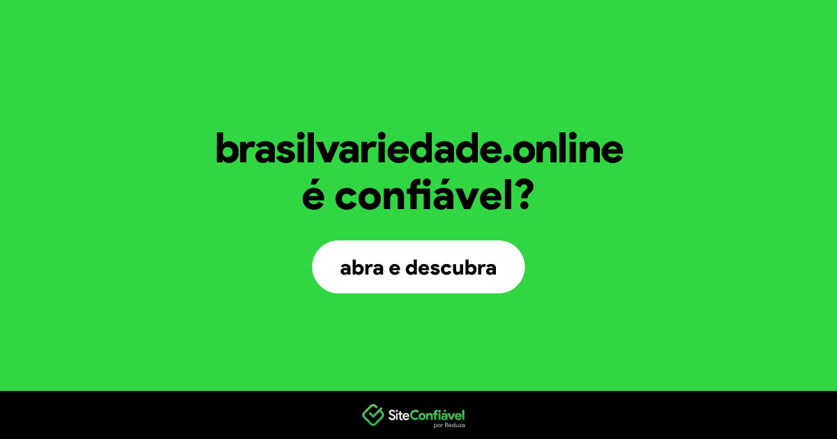 O site brasilvariedade.online é confiável?