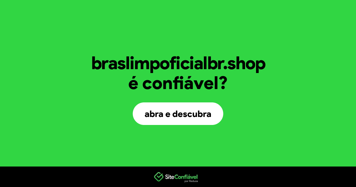 O site braslimpoficialbr.shop é confiável?