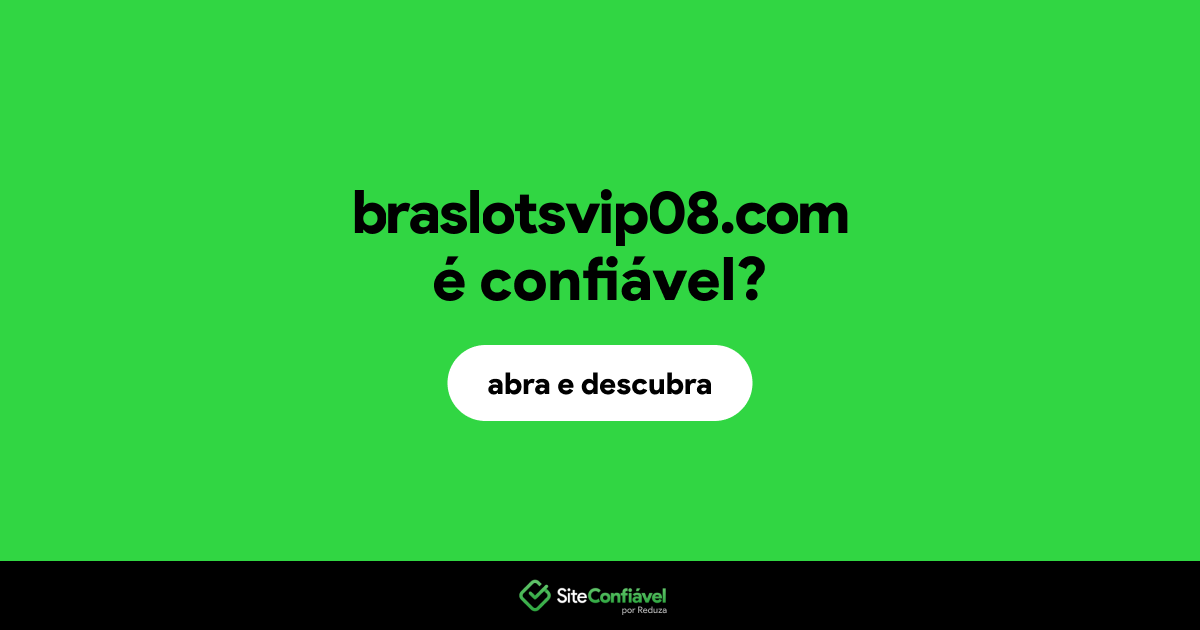O site braslotsvip08.com é confiável?