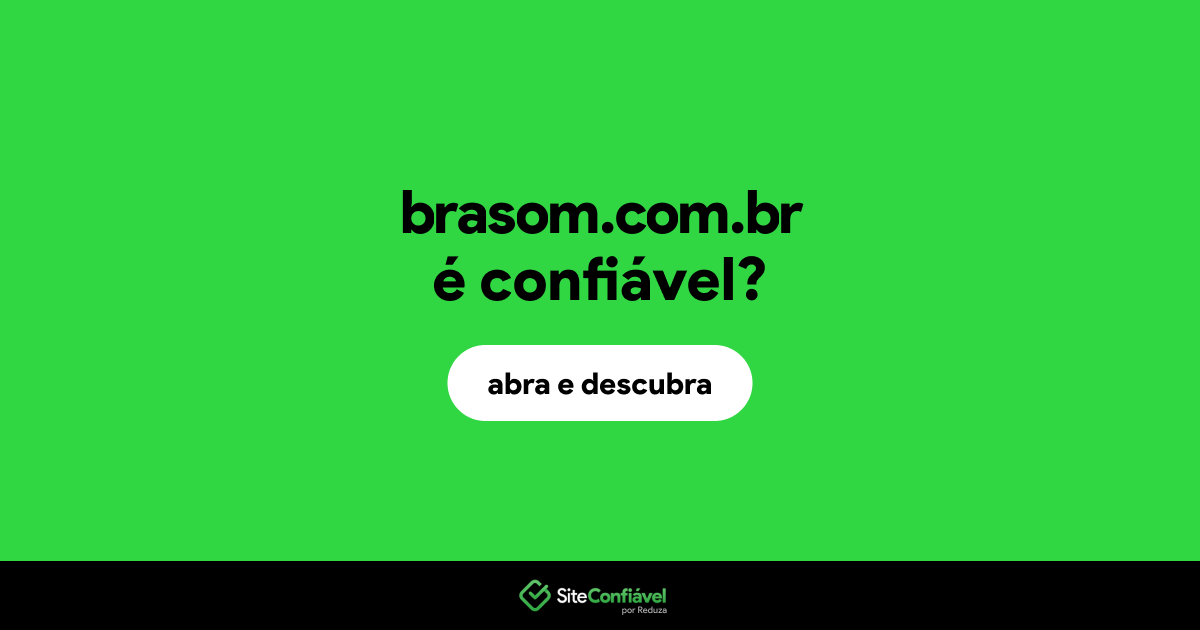 O site brasom.com.br é confiável?