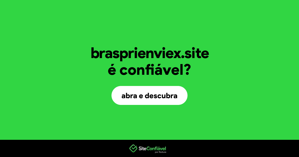 O site brasprienviex.site é confiável?
