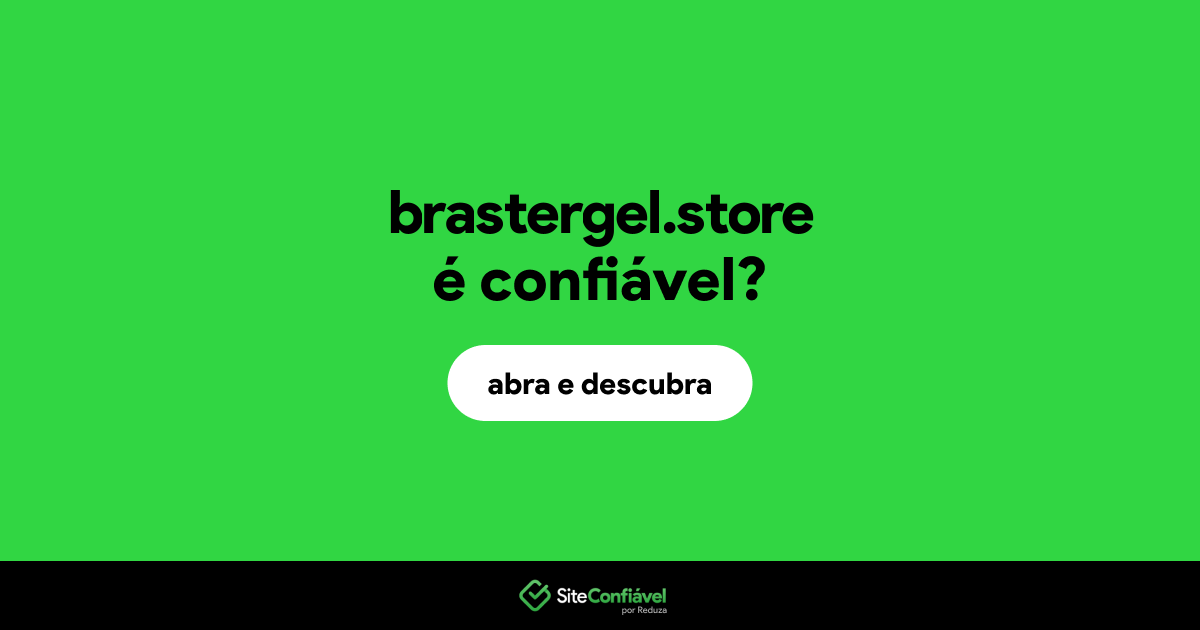 O site brastergel.store é confiável?