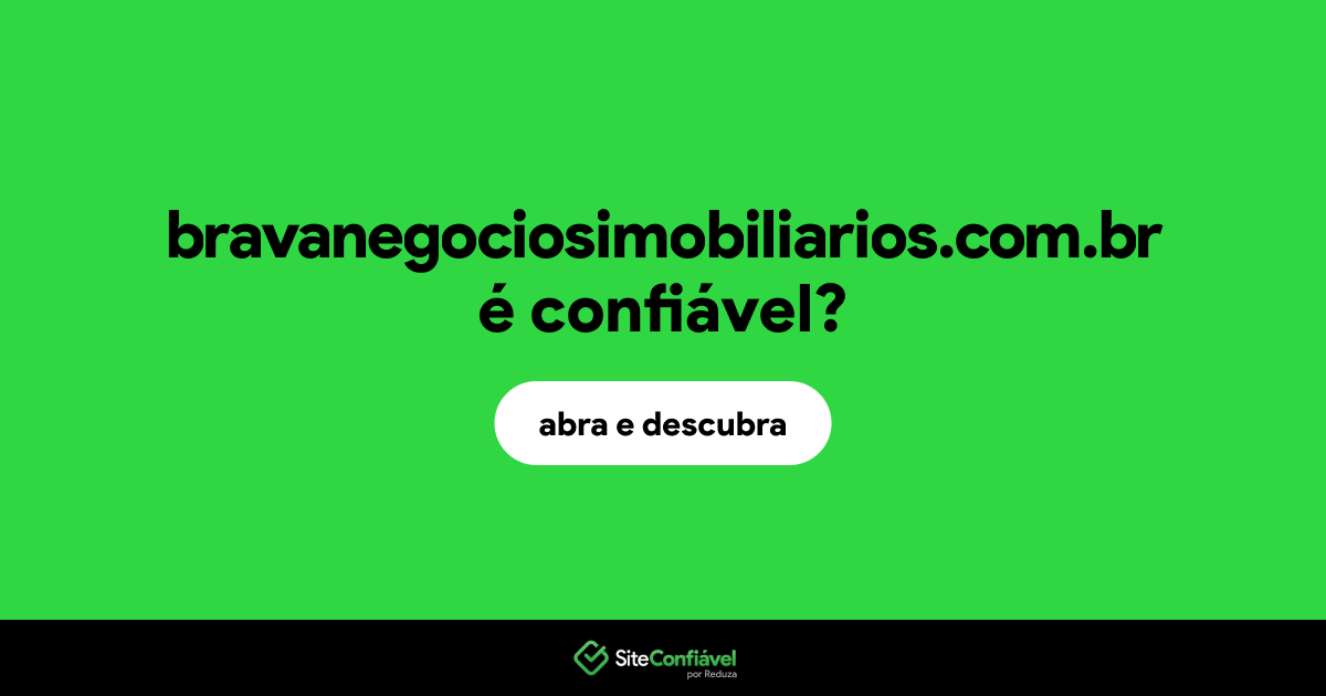 O site bravanegociosimobiliarios.com.br é confiável?