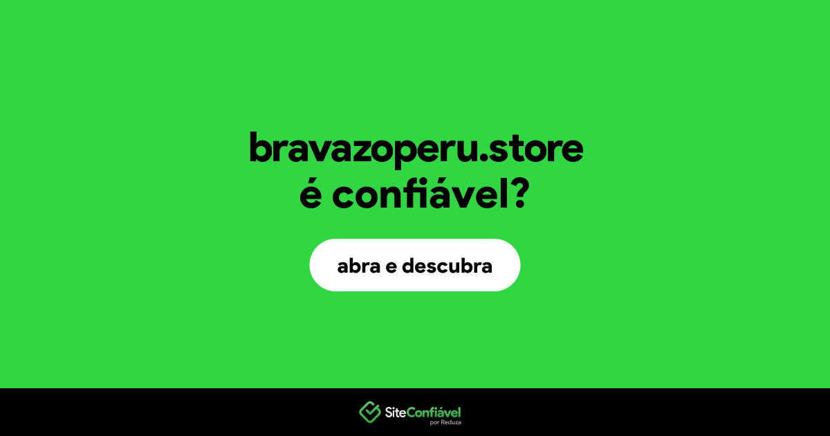 O site bravazoperu.store é confiável?