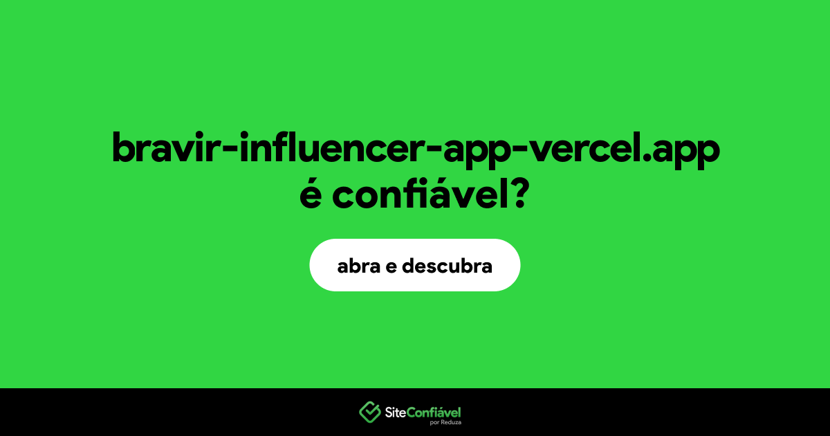 O site bravir-influencer-app-vercel.app é confiável?