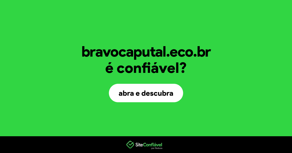 O site bravocaputal.eco.br é confiável?