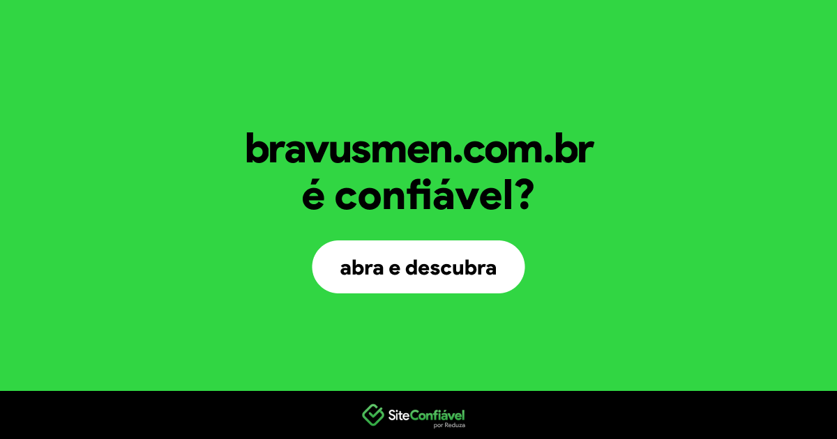 O site bravusmen.com.br é confiável?