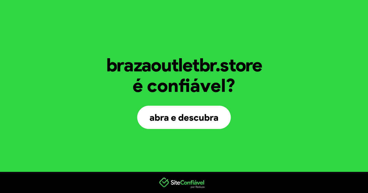 O site brazaoutletbr.store é confiável?