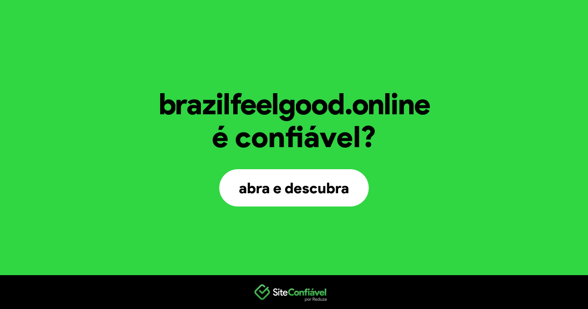 O site brazilfeelgood.online é confiável?