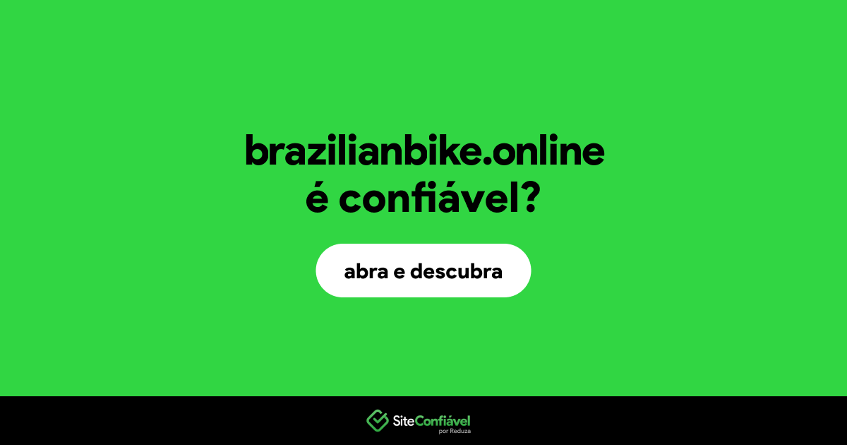 O site brazilianbike.online é confiável?
