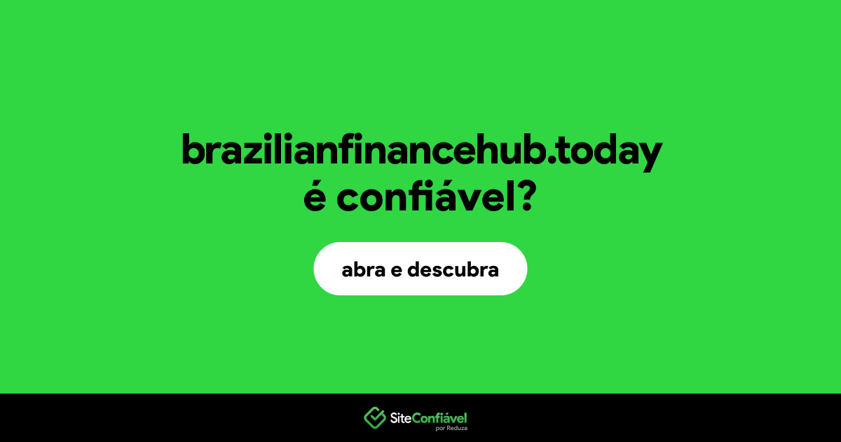 O site brazilianfinancehub.today é confiável?