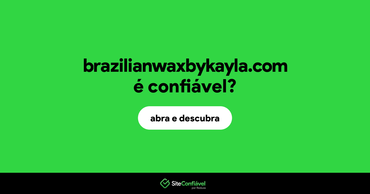 é confiável? Brazilianwaxbykayla é segura