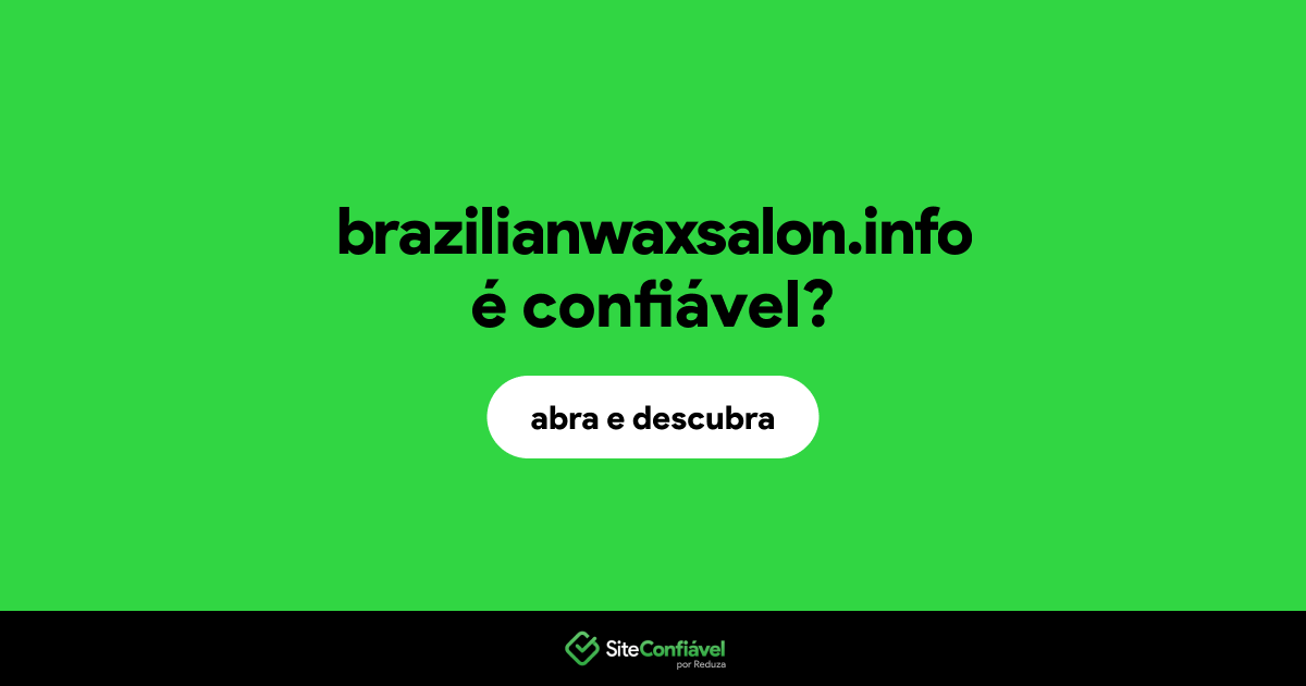 O site brazilianwaxsalon.info é confiável?