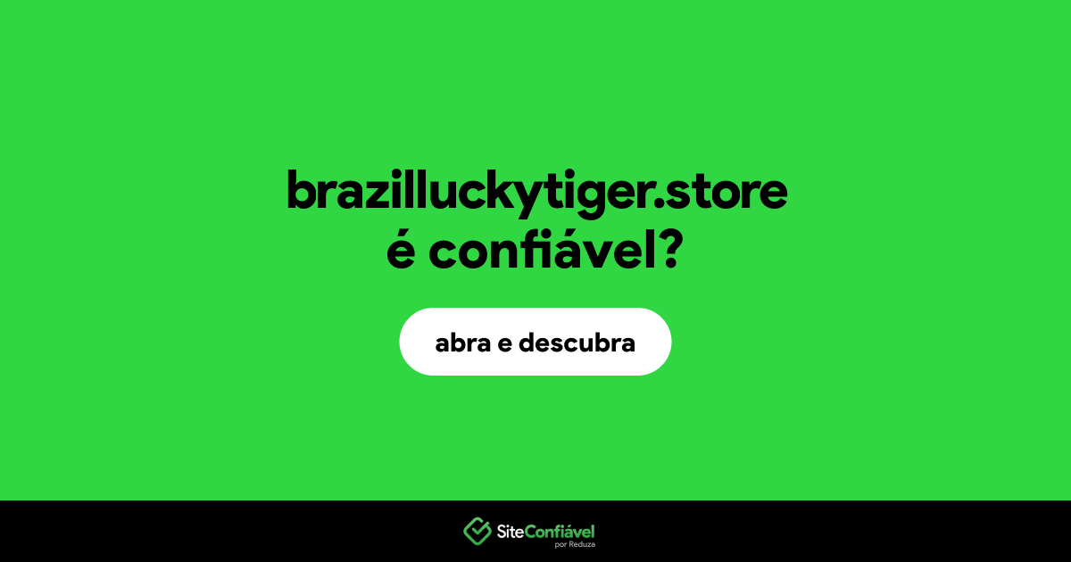 O site brazilluckytiger.store é confiável?