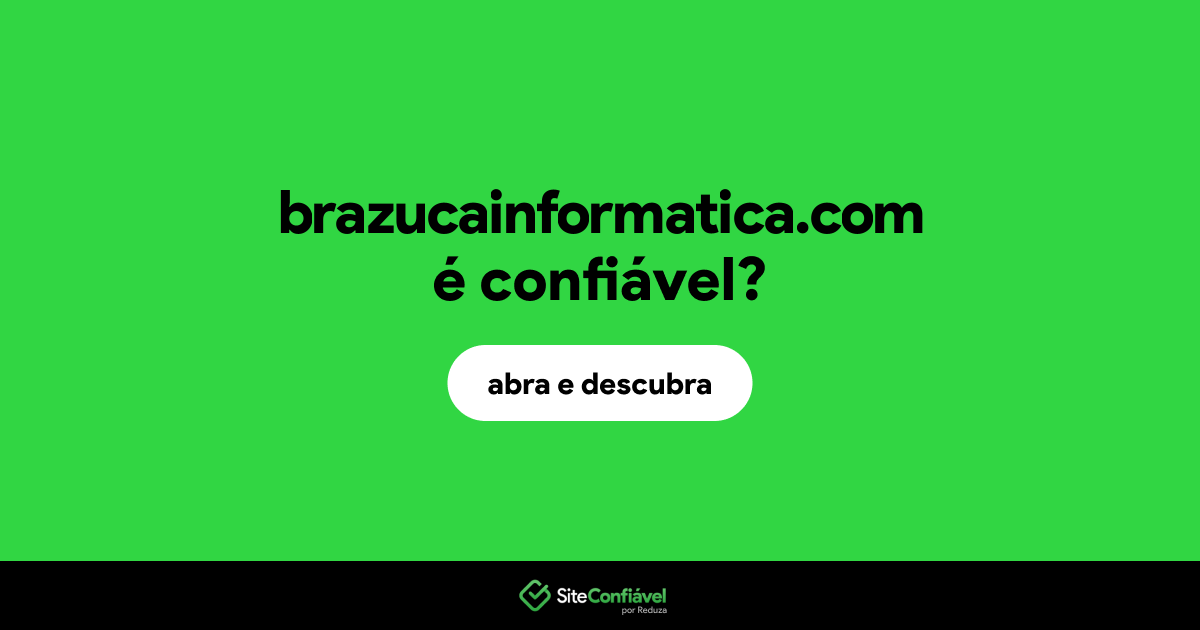 O site brazucainformatica.com é confiável?