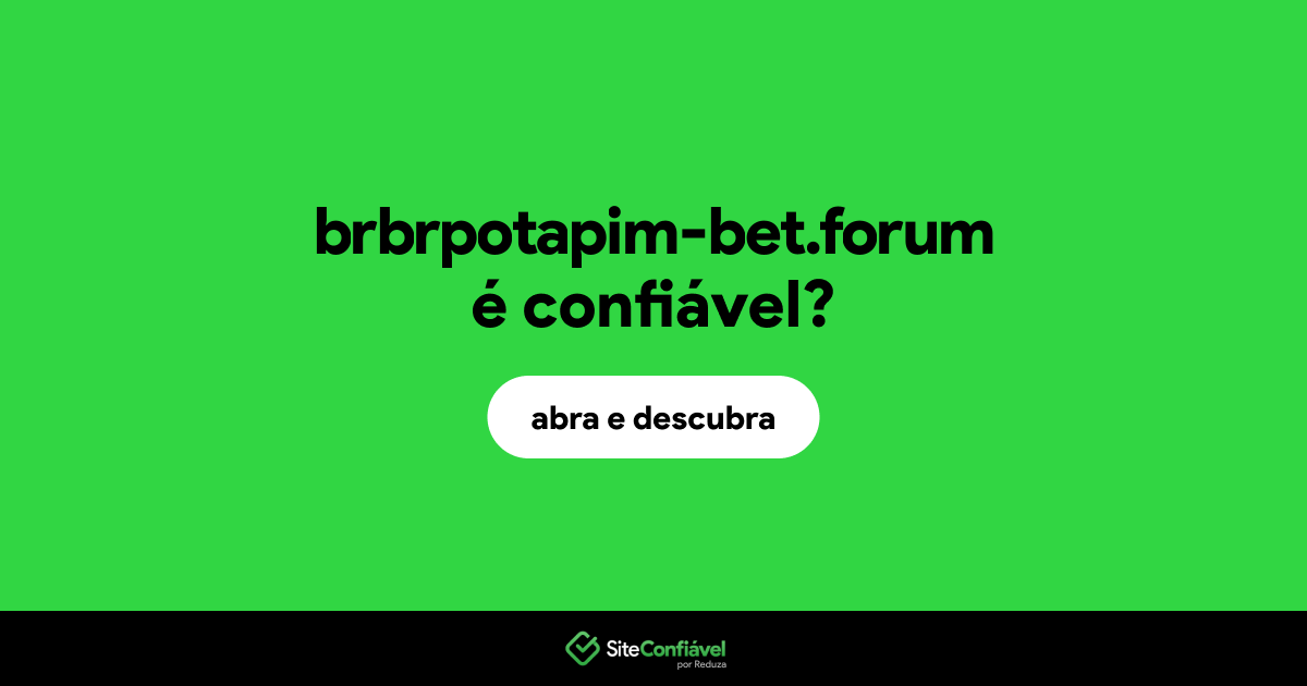 O site brbrpotapim-bet.forum é confiável?