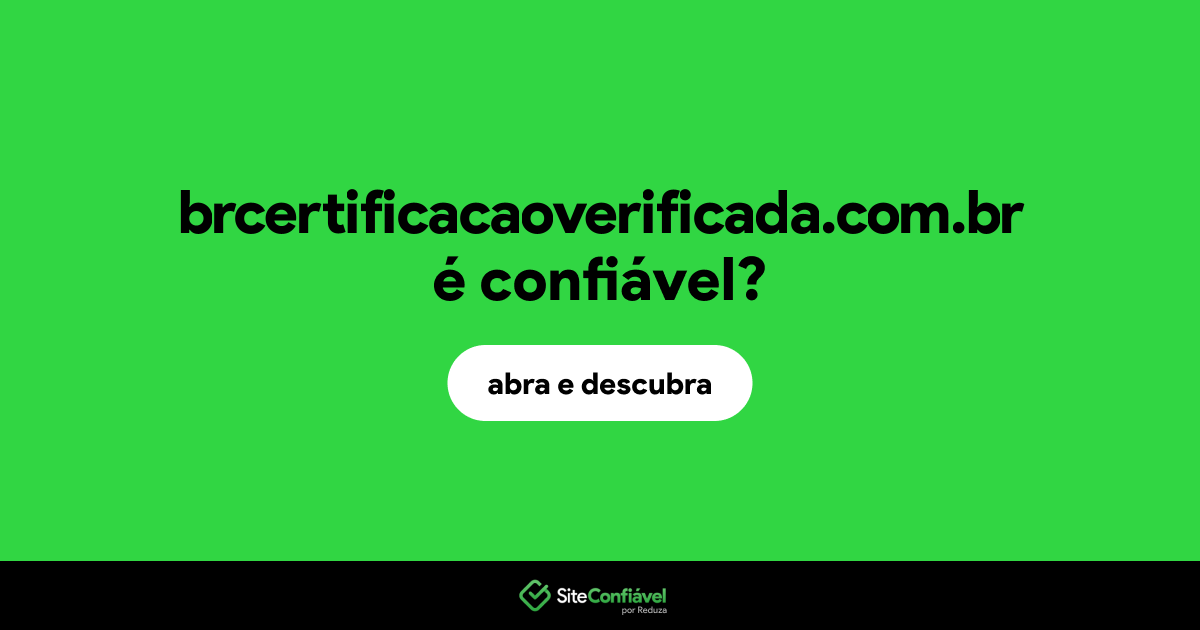 O site brcertificacaoverificada.com.br é confiável?