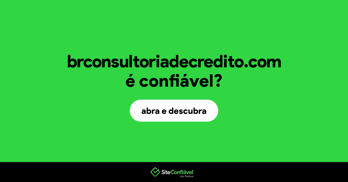 O site brconsultoriadecredito.com é confiável?