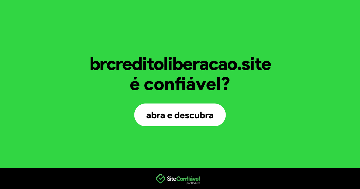 O site brcreditoliberacao.site é confiável?