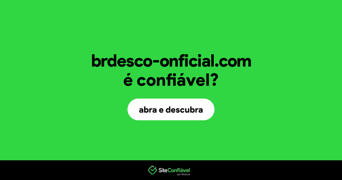 O site brdesco-onficial.com é confiável?
