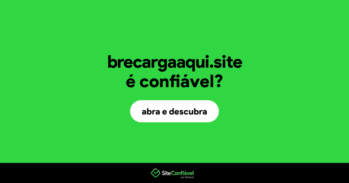 O site brecargaaqui.site é confiável?