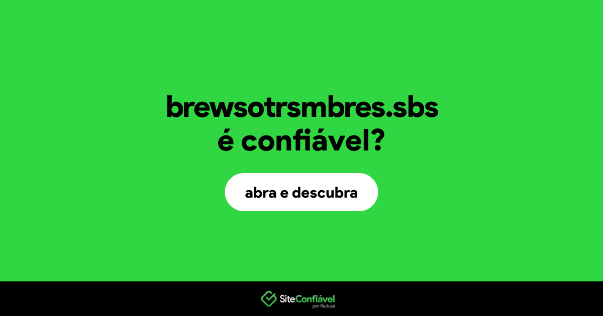 O site brewsotrsmbres.sbs é confiável?