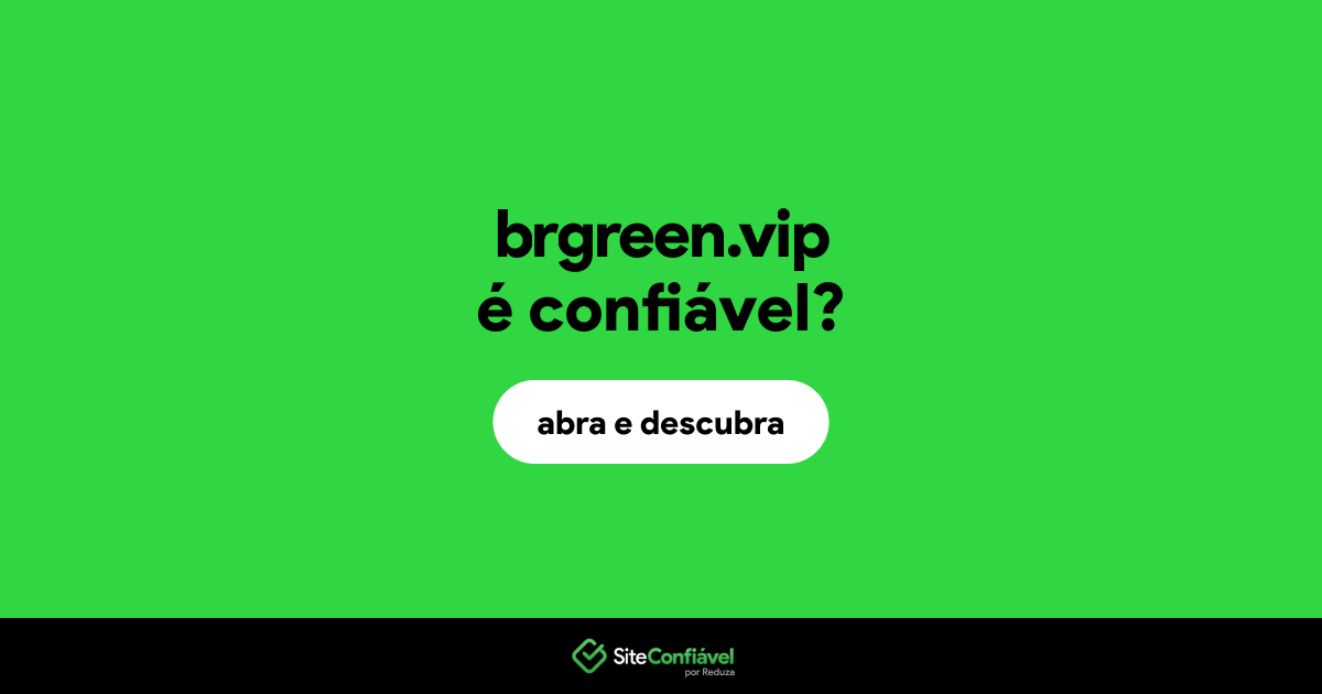 O site brgreen.vip é confiável?