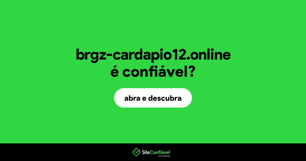 O site brgz-cardapio12.online é confiável?