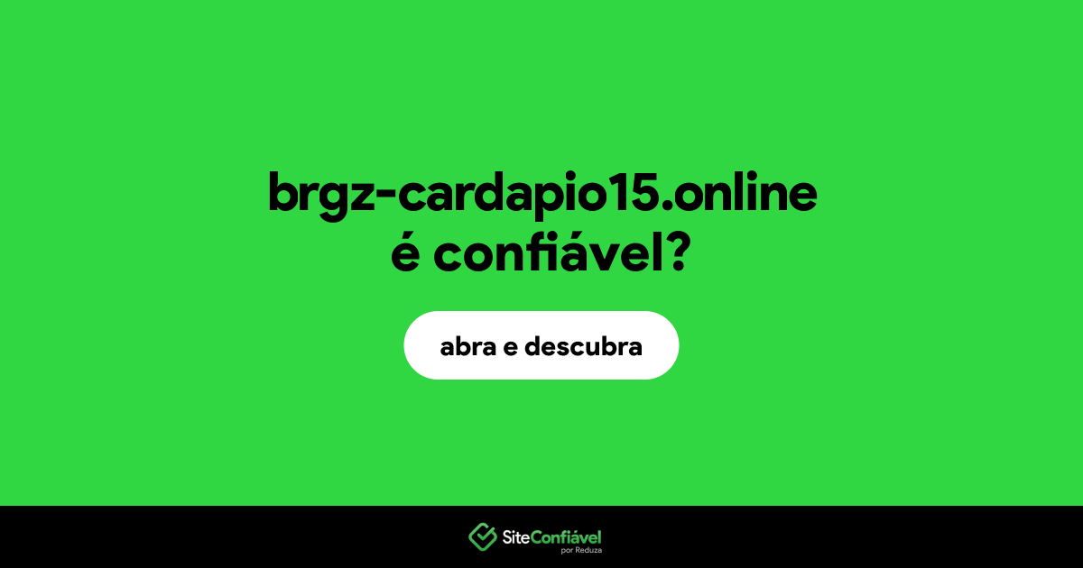 O site brgz-cardapio15.online é confiável?