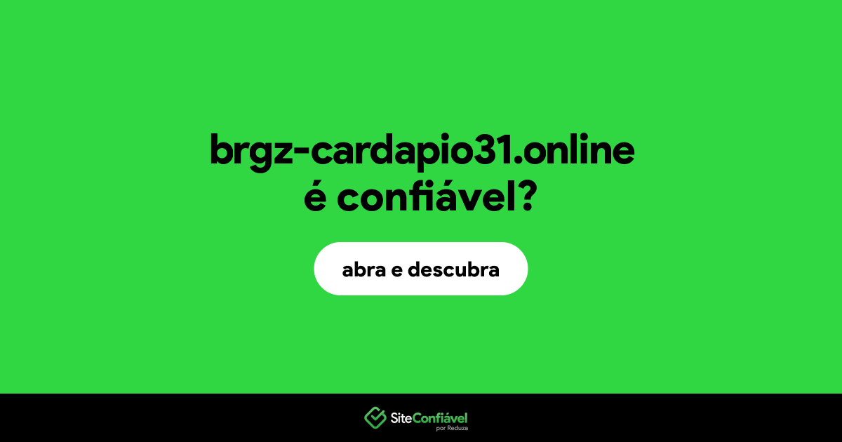O site brgz-cardapio31.online é confiável?
