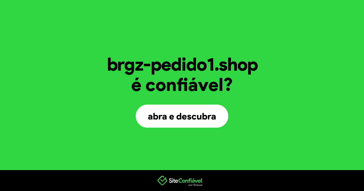 O site brgz-pedido1.shop é confiável?