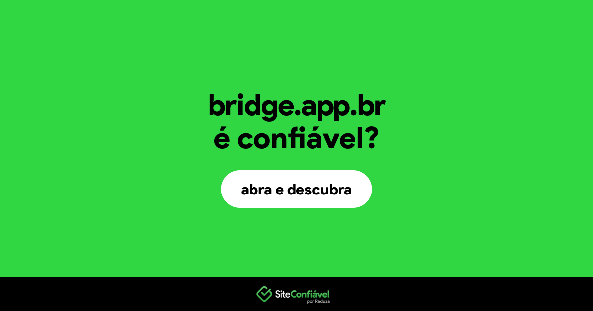 O site bridge.app.br é confiável?