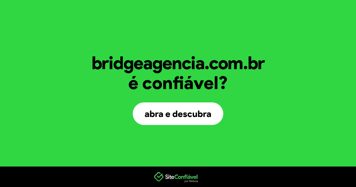 O site bridgeagencia.com.br é confiável?