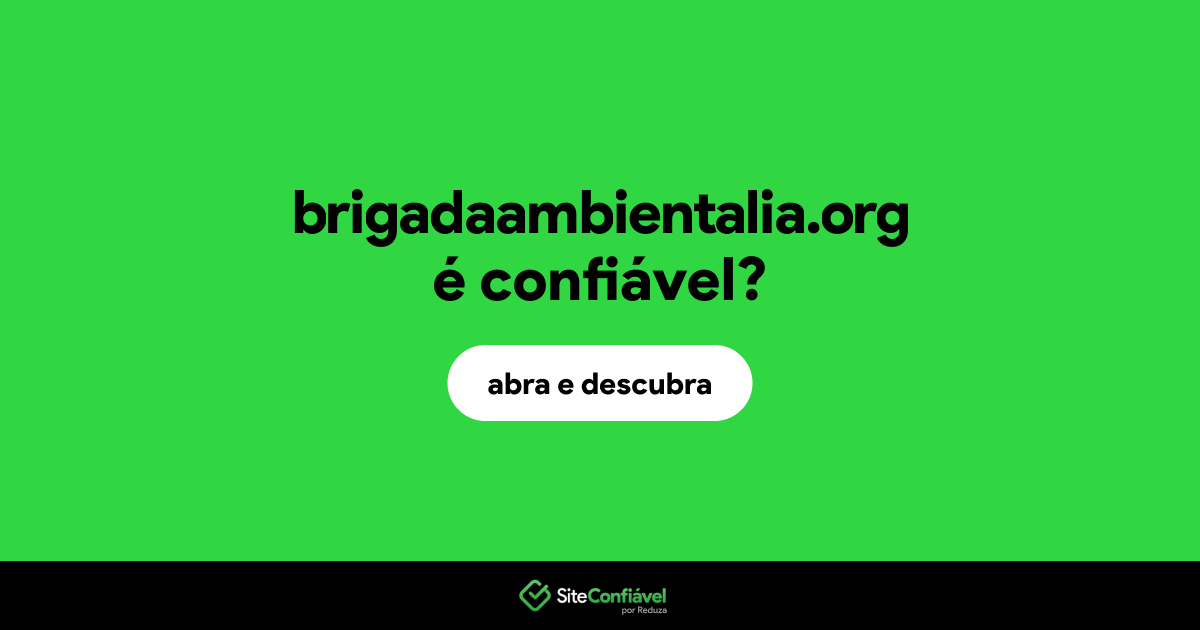 O site brigadaambientalia.org é confiável?
