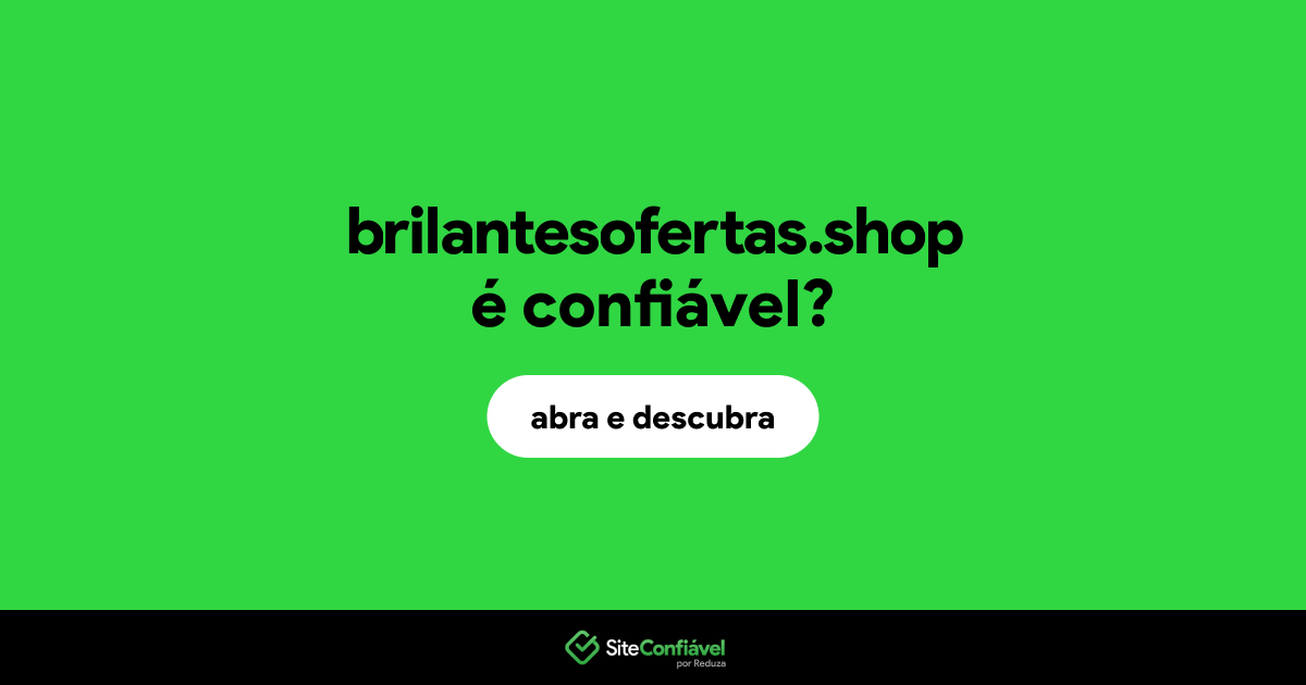 O site brilantesofertas.shop é confiável?
