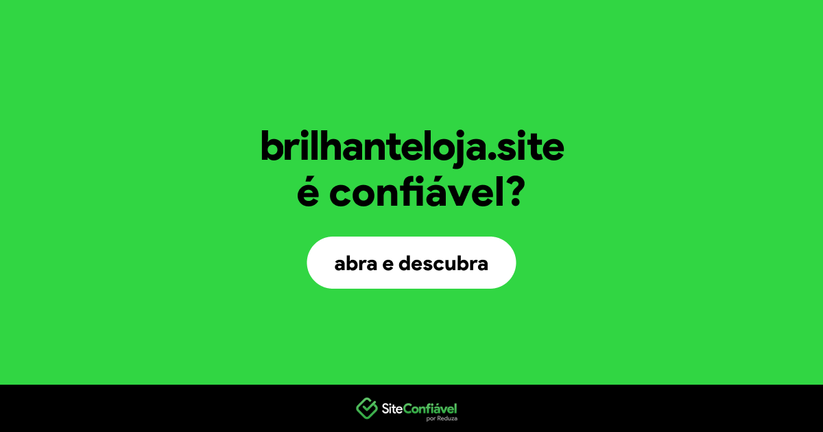 O site brilhanteloja.site é confiável?