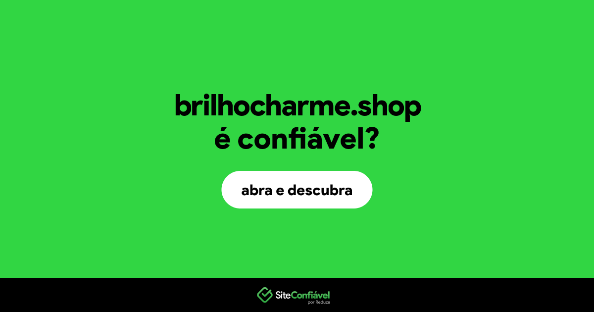 O site brilhocharme.shop é confiável?