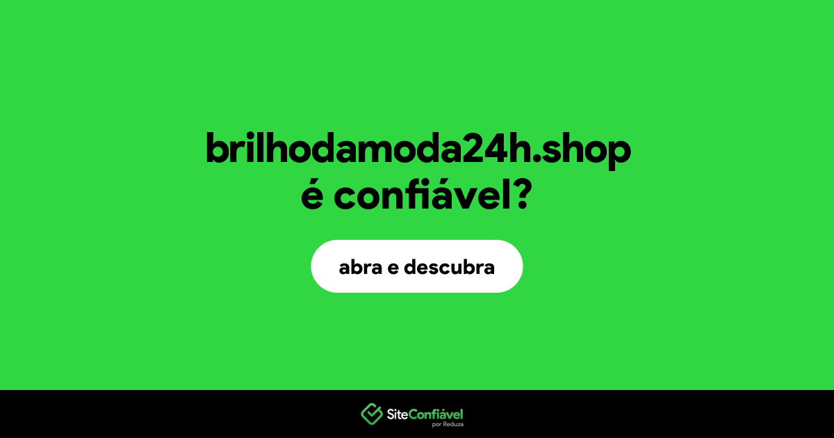 O site brilhodamoda24h.shop é confiável?