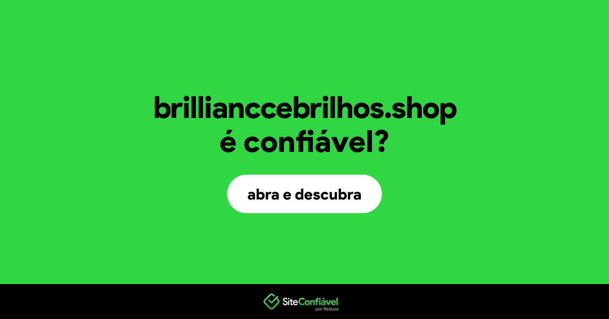 O site brillianccebrilhos.shop é confiável?