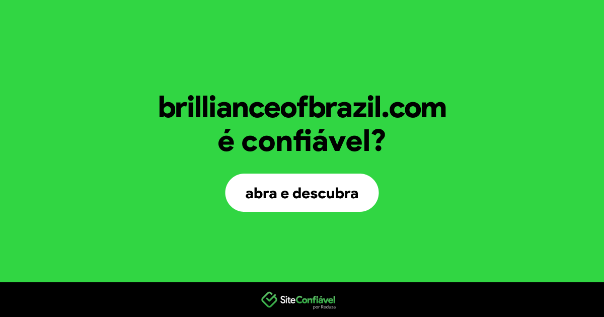 O site brillianceofbrazil.com é confiável?