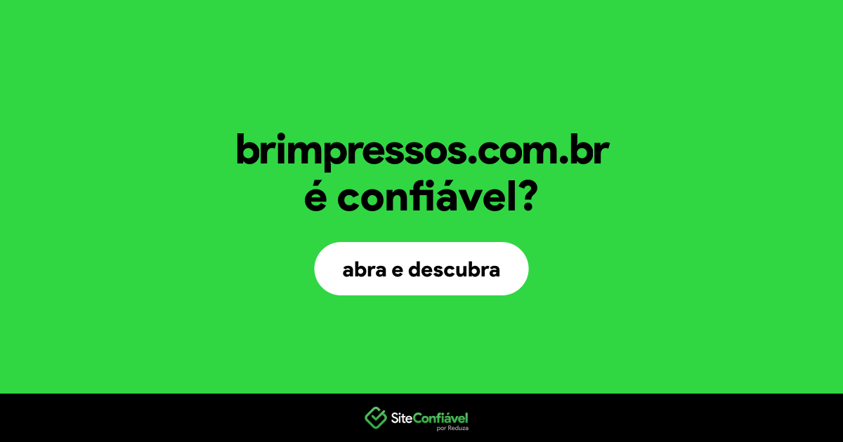 O site brimpressos.com.br é confiável?