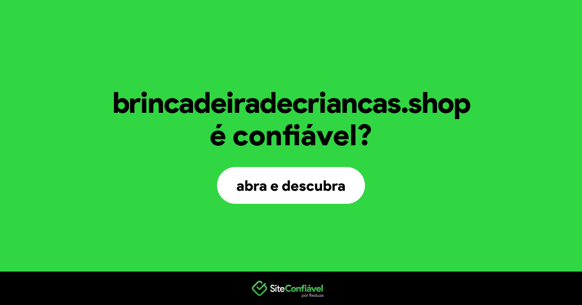 O site brincadeiradecriancas.shop é confiável?