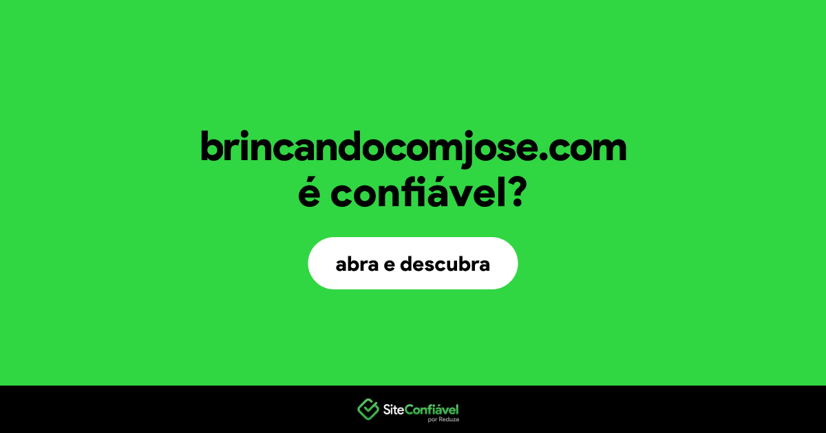 O site brincandocomjose.com é confiável?