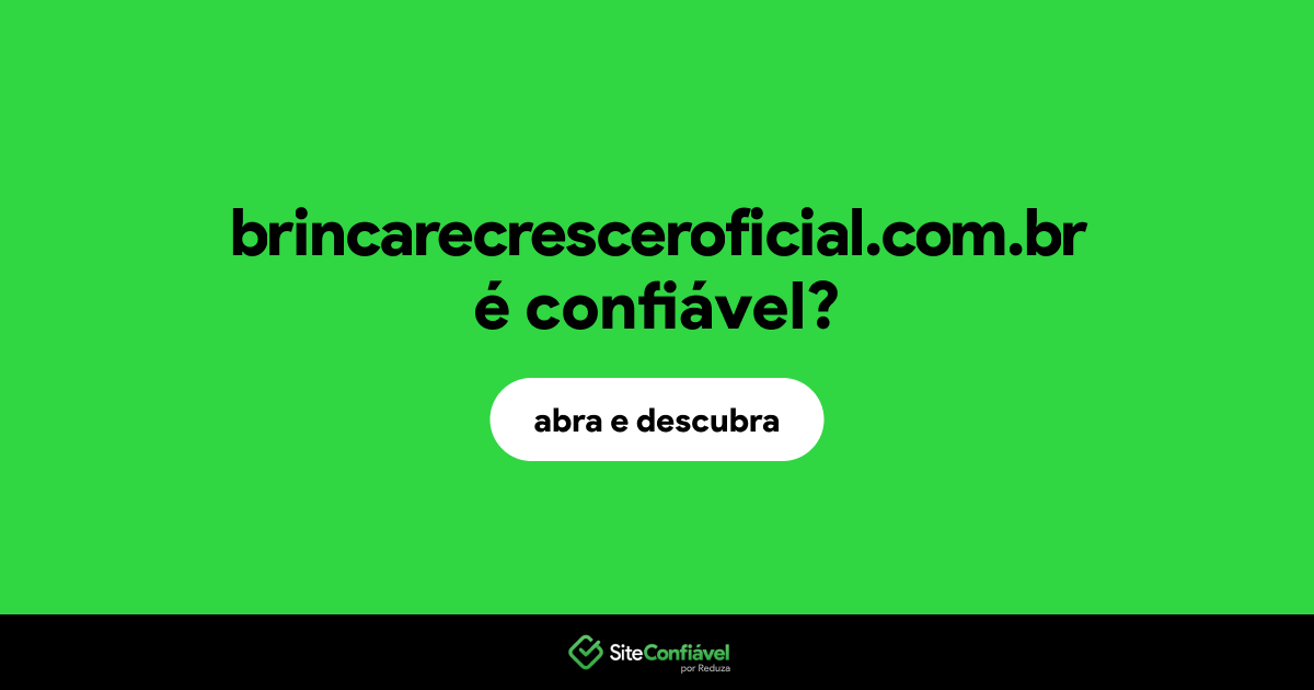 O site brincarecresceroficial.com.br é confiável?