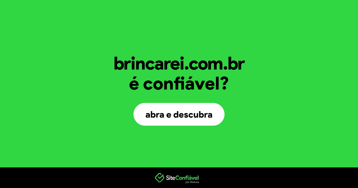 O site brincarei.com.br é confiável?