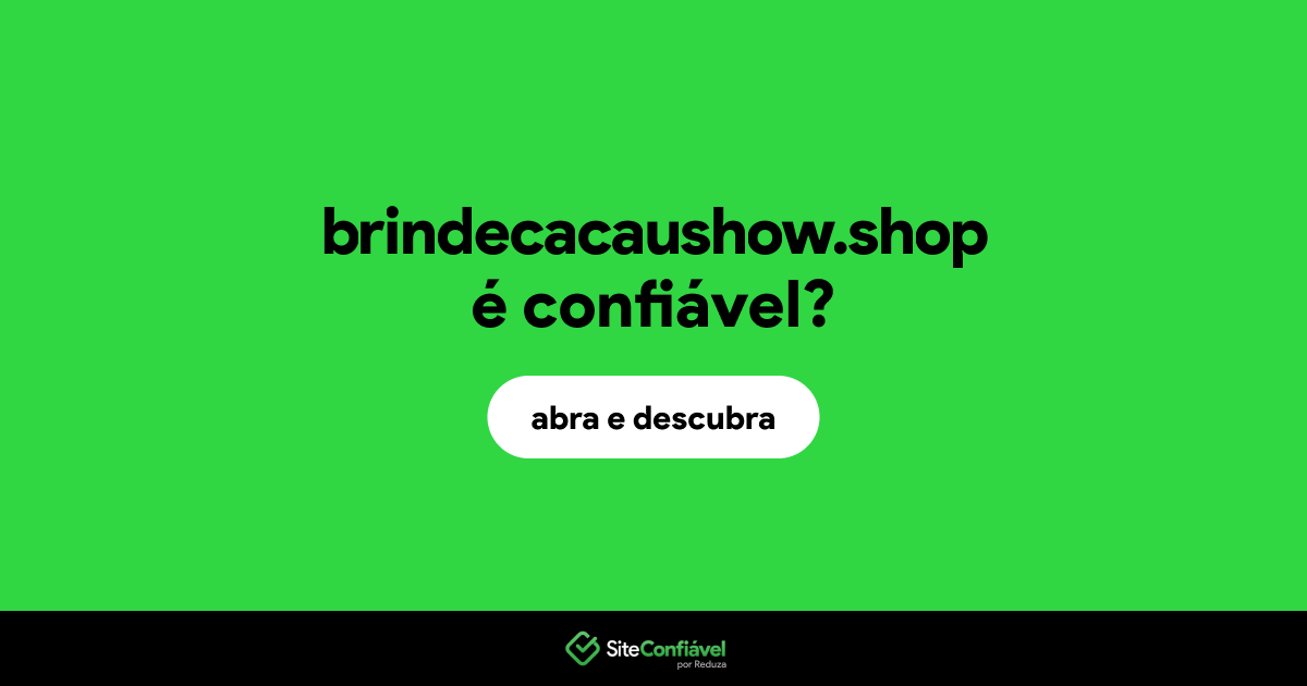 O site brindecacaushow.shop é confiável?