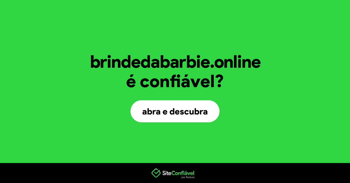 O site brindedabarbie.online é confiável?