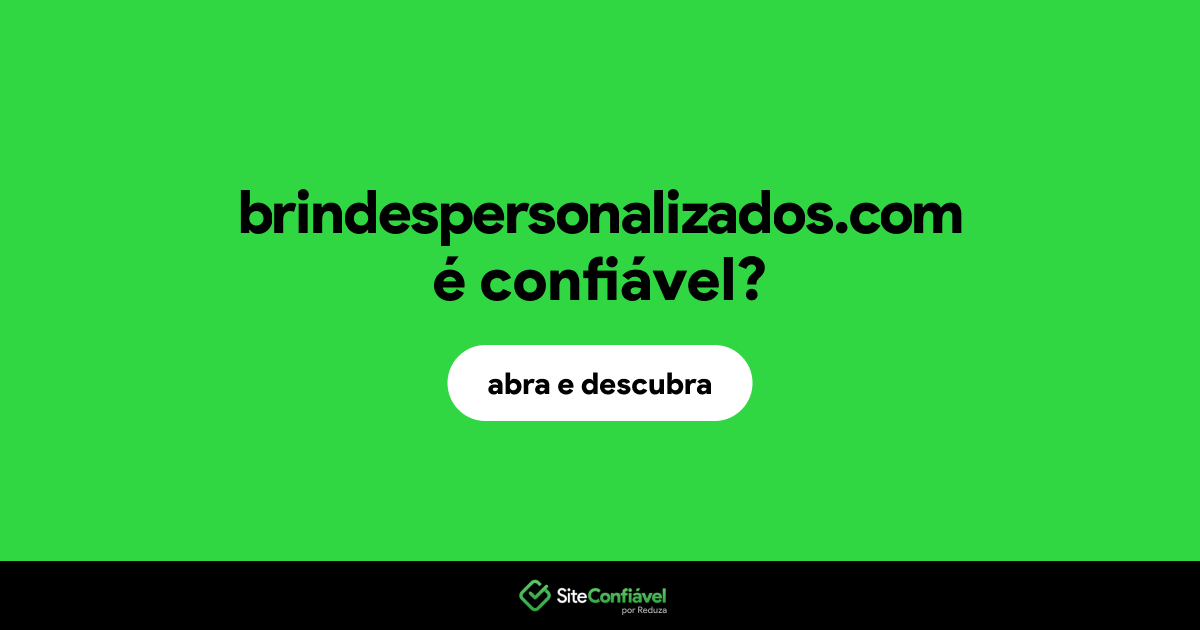 O site brindespersonalizados.com é confiável?