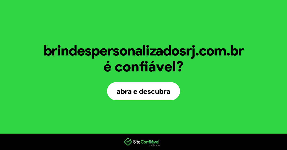 O site brindespersonalizadosrj.com.br é confiável?