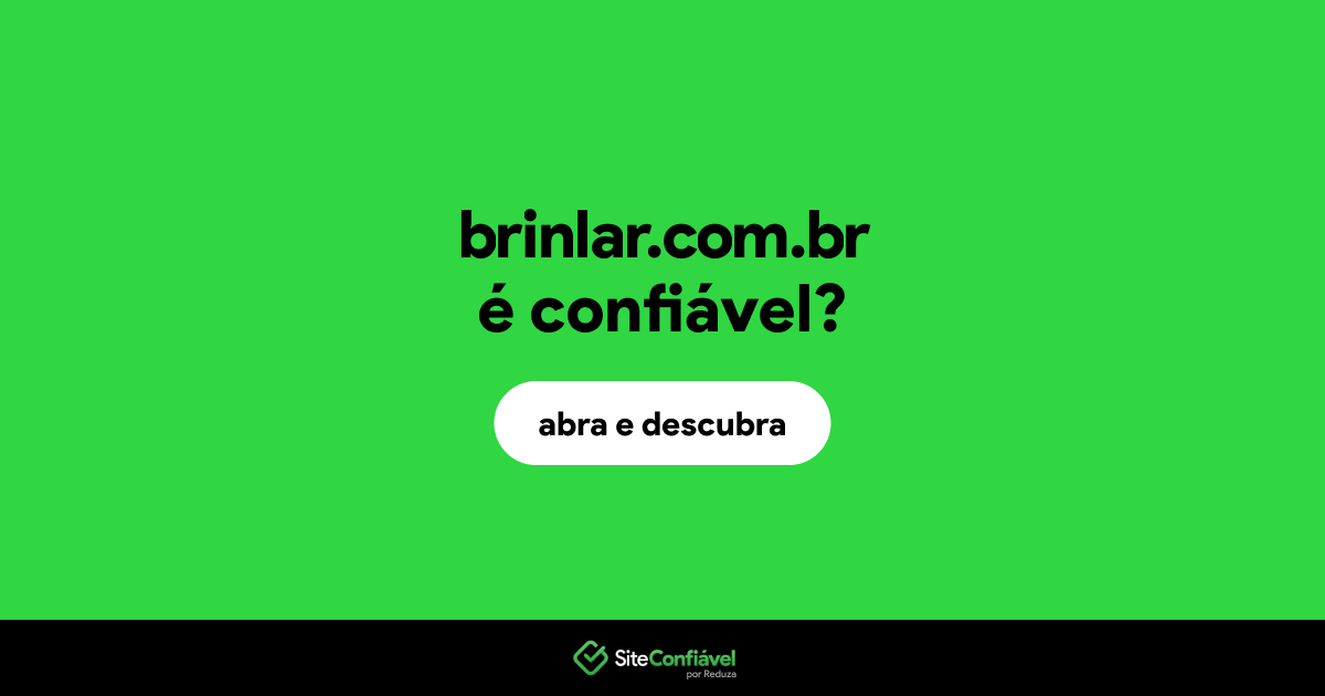O site brinlar.com.br é confiável?